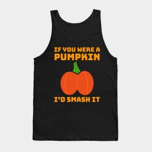 If You Were A Pumpkin I'd Smash It Butt Adult Humor Tank Top